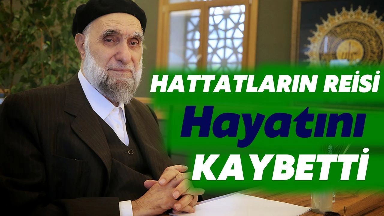 Hattatların Lideri Hasan Çelebi Hayatını Kaybetti