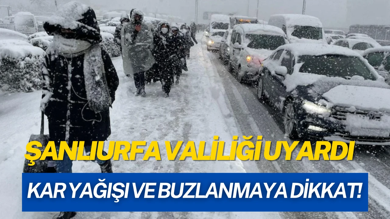 Şanlıurfa Valiliği'nden Kritik Uyarı: Kar Yağışı ve Buzlanmaya Karşı Tedbir Alınması Gerekiyor!