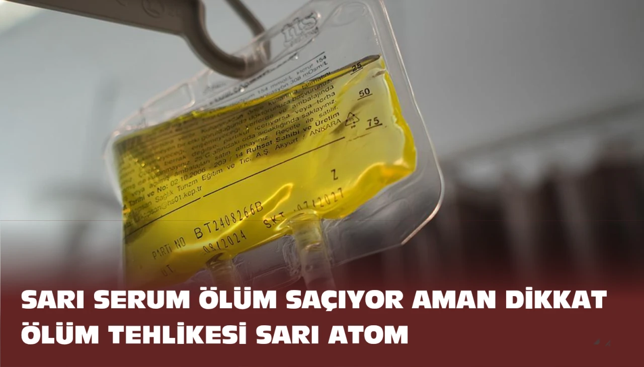 Şanlıurfa Dikkat Sarı Serum ve Atom Ölüm Tehlikesi Sarı Serum nedir? Sarı Serum zararları