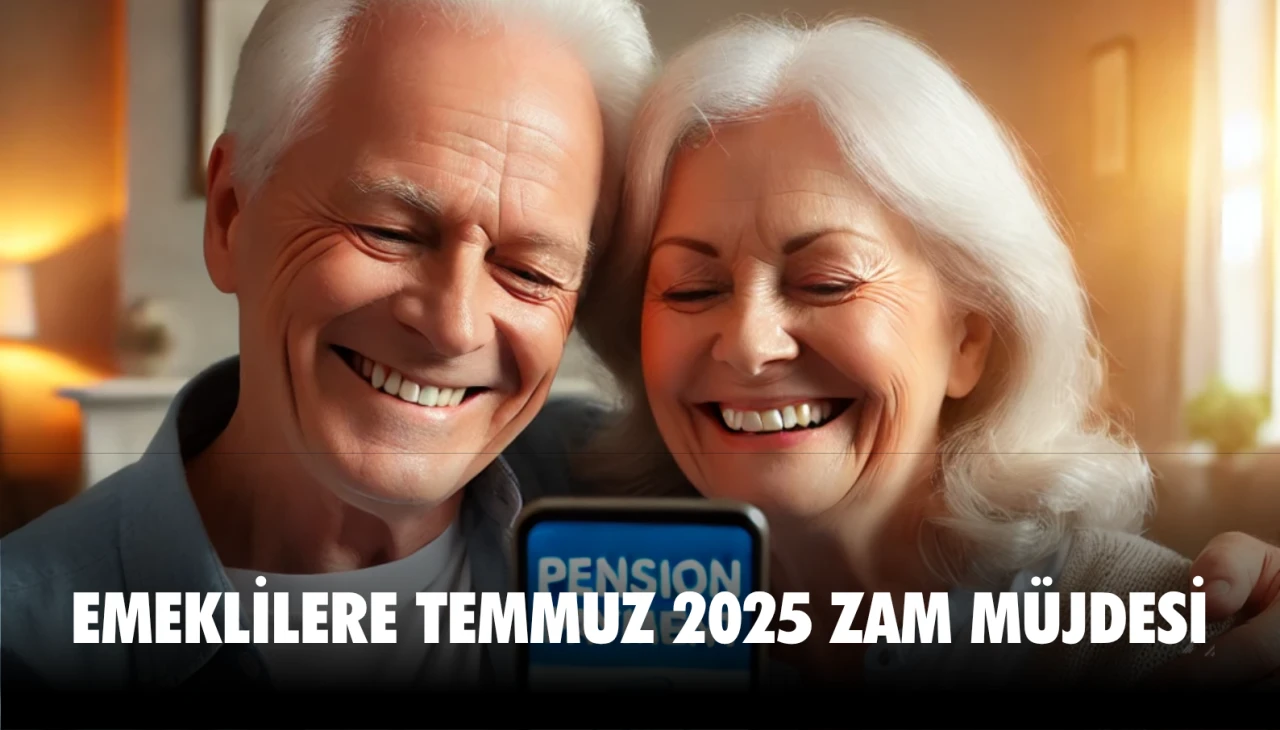 Emeklilere temmuz zammı müjdesi - 2025