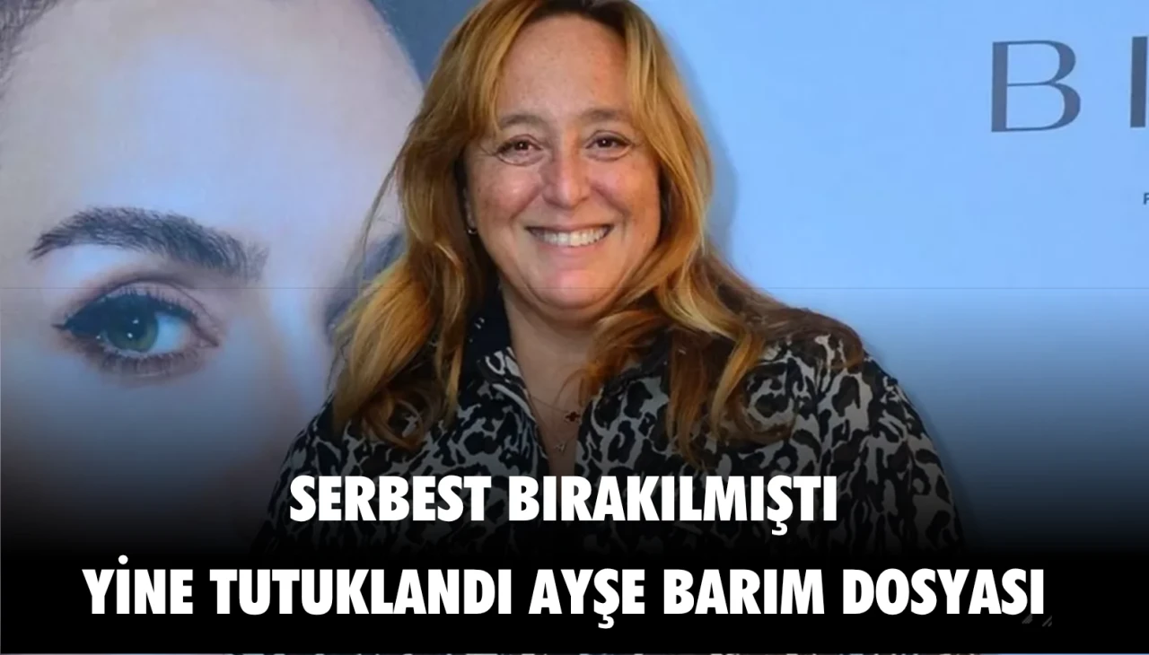 Ayşe Barım serbest bırakılmıştı yine tutuklandı! Son dakika; Ayşe Barım davası!