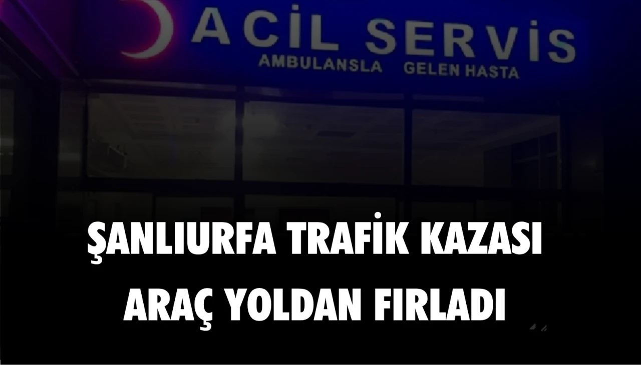 Şanlıurfa'da yoldan çıkan otomobil çocuğa çarptı