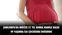 21 Yıl Sonra 49 Yaşında Doğum Yaptı Şanlıurfa'daki çiftin sevinci yürekleri ısıttı.