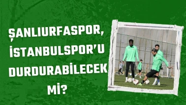 Şanlıurfaspor, İstanbulspor'u devirmek için sahaya çıkıyor!