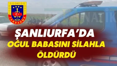 Şanlıurfa'da Babasını Av Tüfeğiyle Öldürdü