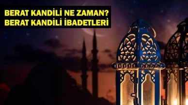 2025 Yılında Berat Gecesi Özel İbadetlerle Kutlanacak! İşte Tarihleri ve Detayları...