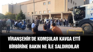 Şanlıurfa Viranşehir'de Kavga Komşu Tartışması Büyük Kavgaya Sebep Oldu!