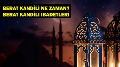 2025 Yılında Berat Gecesi Özel İbadetlerle Kutlanacak! İşte Tarihleri ve Detayları...