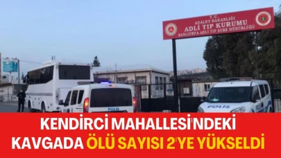 Kendirci Mahallesi'nde Meydana Gelen Silahlı Olayda Ölü Sayısı 2 Kişiye Çıktı