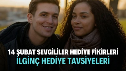 14 Şubat Sevgililer Günü İçin İlginç Hediye Fikirleri ve Tavsiyeler